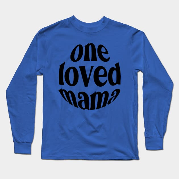 One Loved Mama For Mothers Day Long Sleeve T-Shirt by Dylante